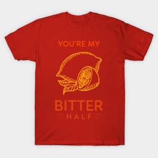 You're my bitter half T-Shirt